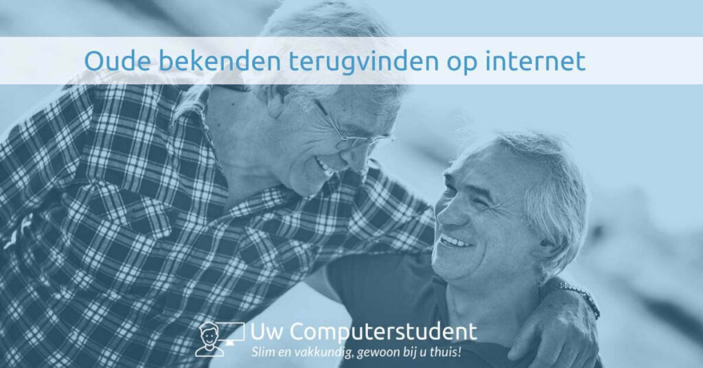 Oude bekenden vinden op internet 15 Oude bekenden vinden op internet