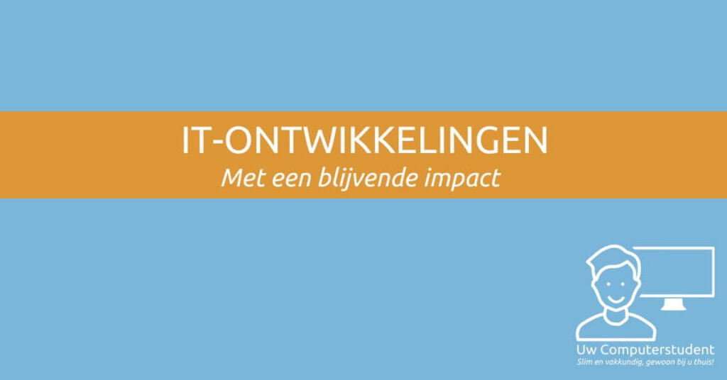 Deze IT-ontwikkelingen hebben een blijvende impact 14 Deze IT-ontwikkelingen hebben een blijvende impact