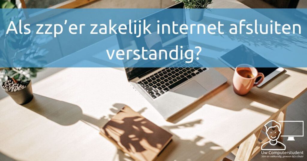 Als zzp’er zakelijk internet afsluiten verstandig? 7 Als zzp’er zakelijk internet afsluiten verstandig?